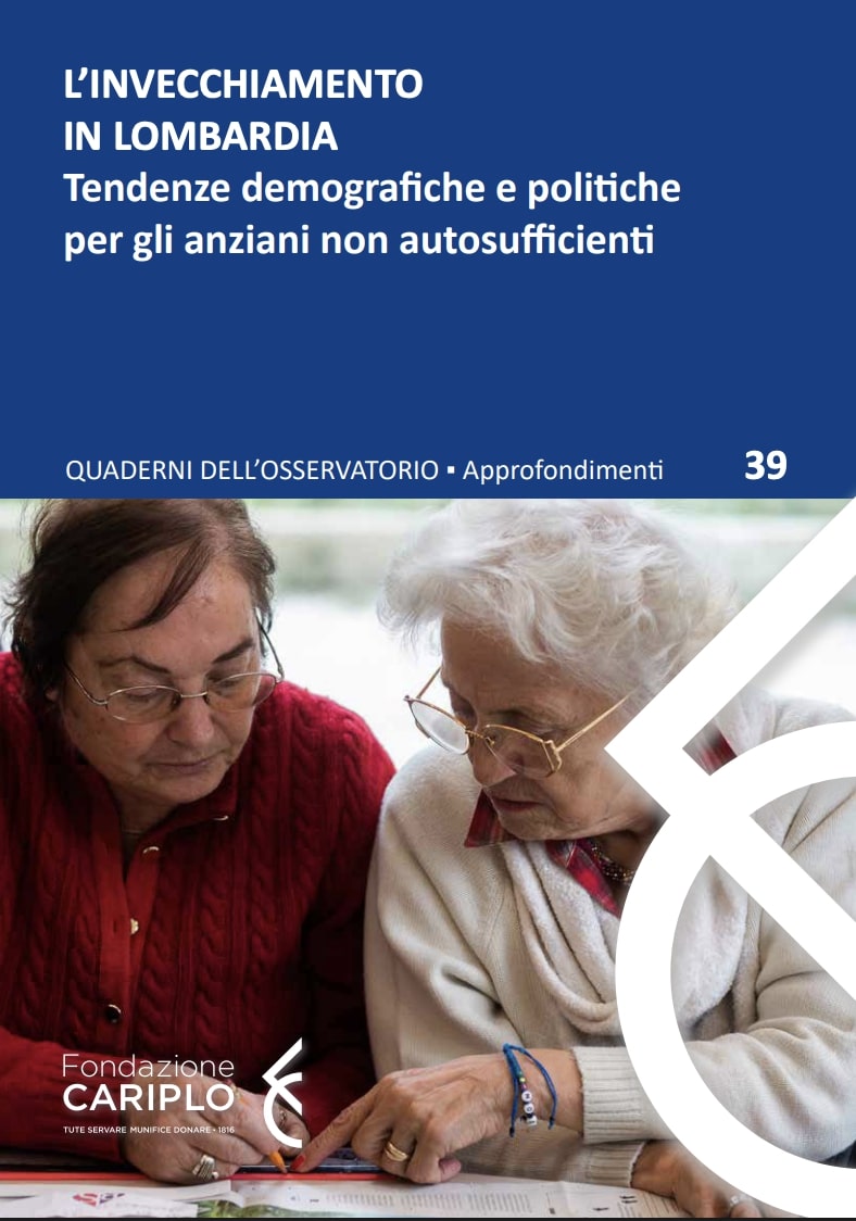 L’INVECCHIAMENTO IN LOMBARDIA | Tendenze demografiche e politiche per anziani non autosufficienti – Quaderno n.39